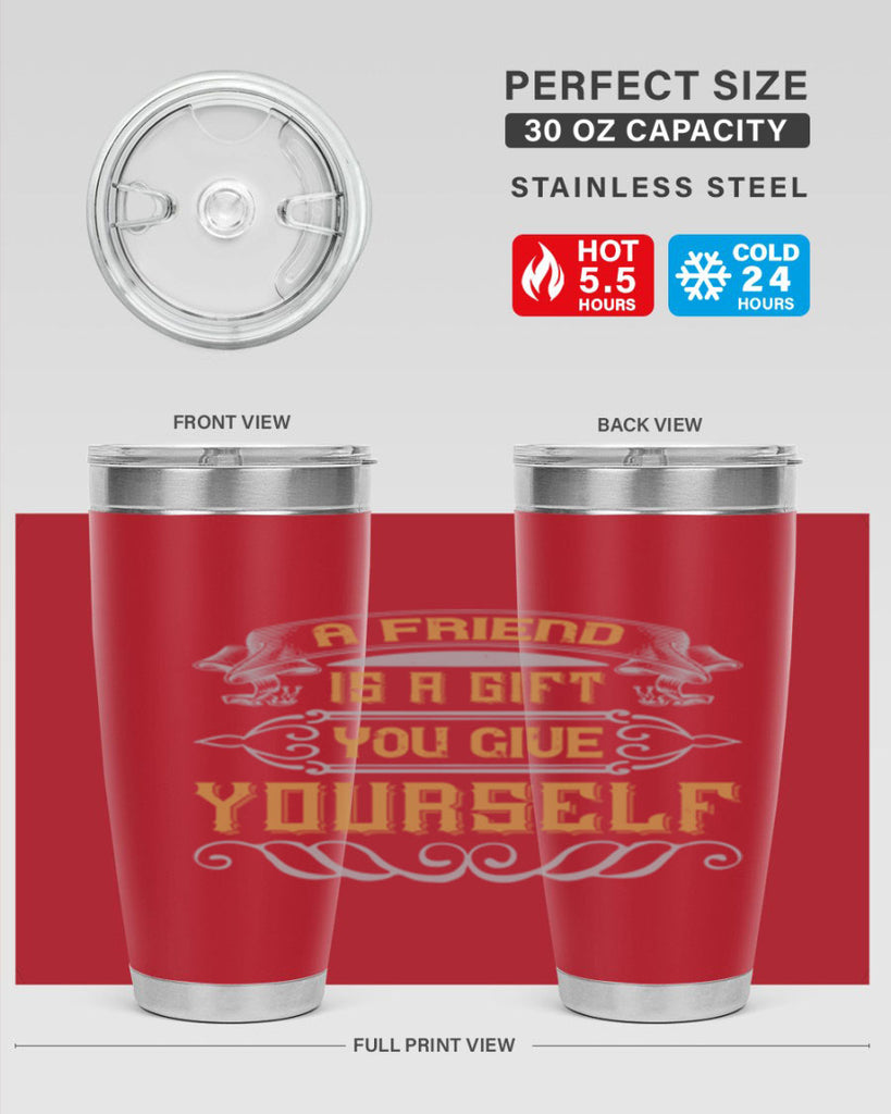 A friend is a gift you give yourself Style 91#- Best Friend- Tumbler