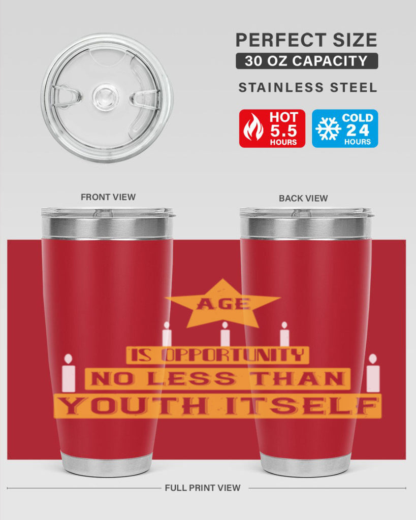 Age is opportunity no less than youth itself Style 102#- birthday- tumbler