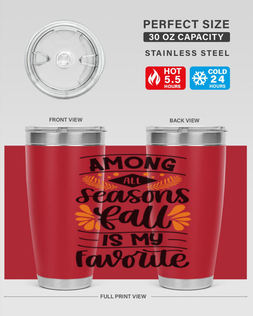 Among All Seasons Fall Is My Favorite 471#- fall- Tumbler
