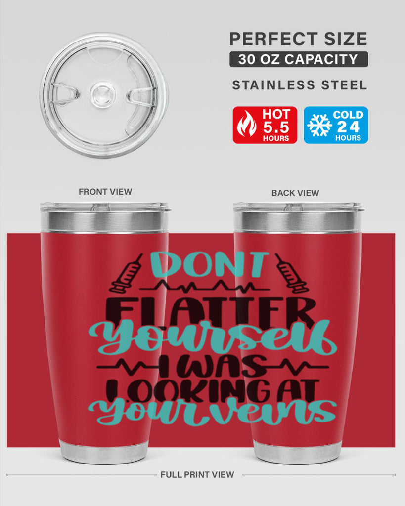 Dont Flatter Yourself I Was Looking At Your Veins Style Style 201#- nurse- tumbler