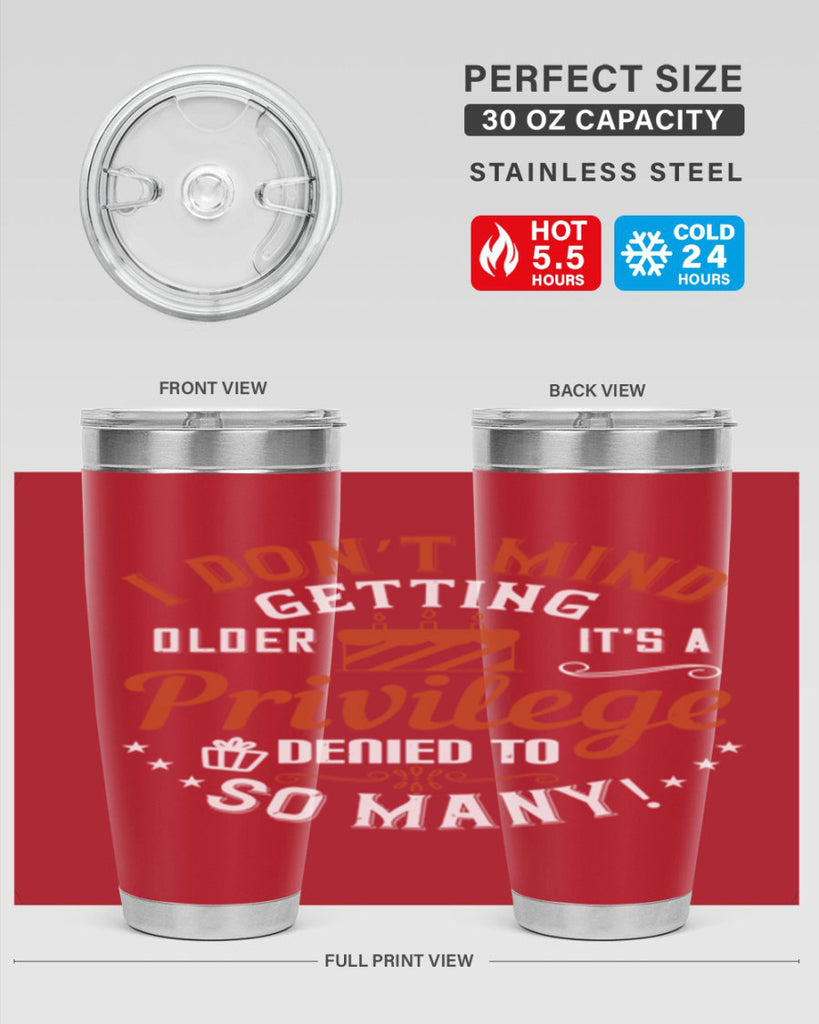 I don’t mind getting older it’s a privilege denied to so many Style 76#- birthday- tumbler