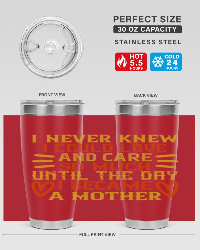 I never knew I could love and care so much until the day I became a mother Style 116#- baby- tumbler