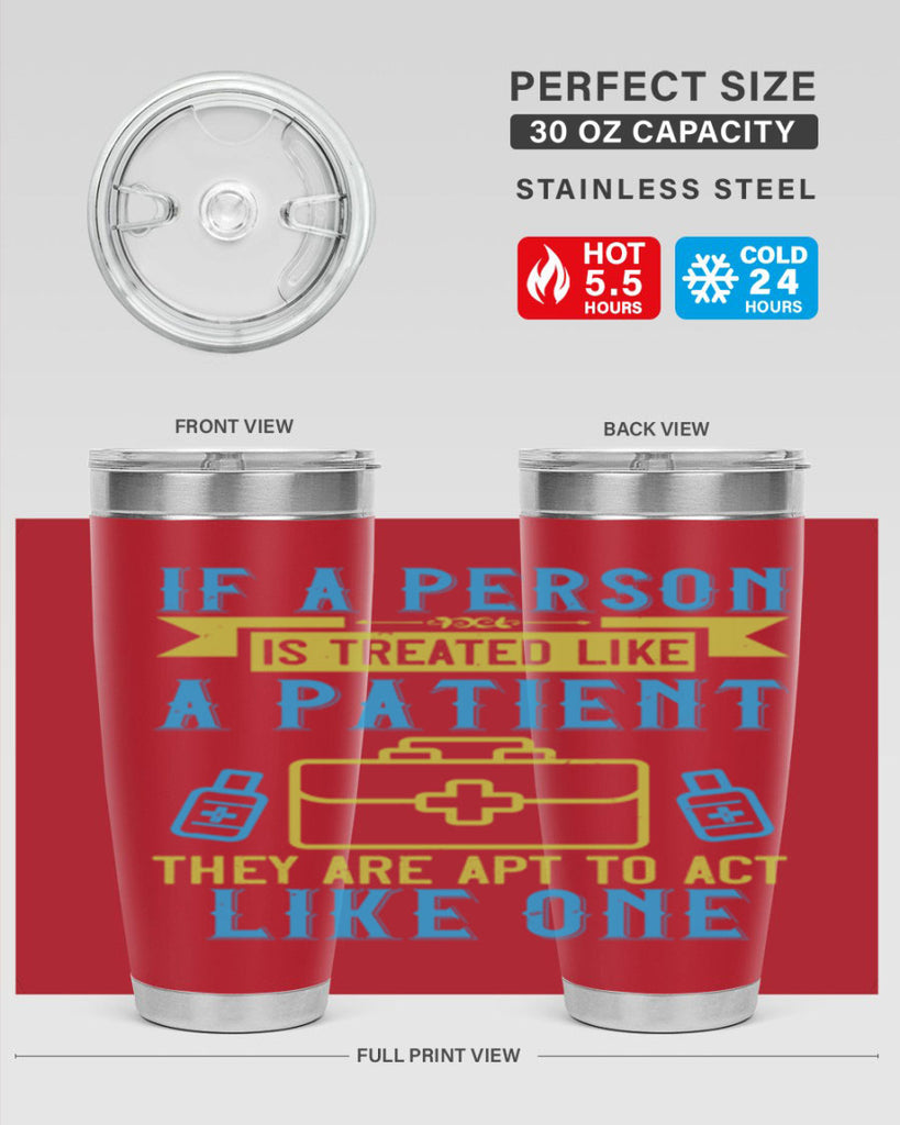If a person is treated like a patient they are apt to act like one Style 40#- medical- tumbler