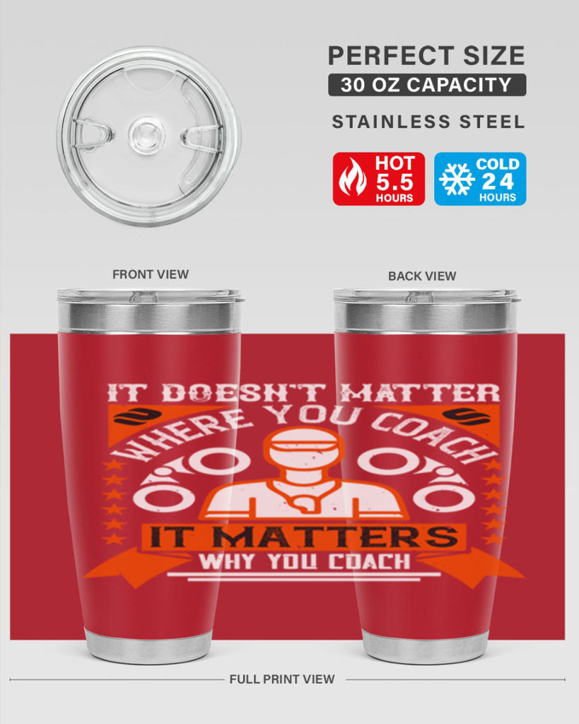 It doesnt matter where you coach it matters why you coach Style 27#- coaching- tumbler