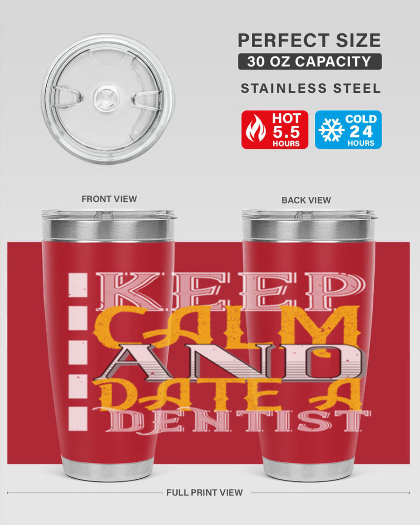 Keep calm and date a dentist Style 29#- dentist- tumbler