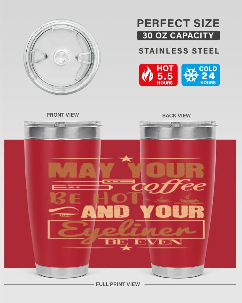 May your coffee be hot and your eyeliner be even Style 190#- make up- Tumbler