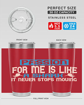 Passion for me is like a shark – it never stops moving Style 46#- shark  fish- Tumbler