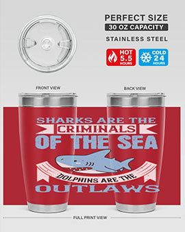 Sharks are the criminals of the sea Dolphins are the outlaws Style 32#- shark  fish- Tumbler