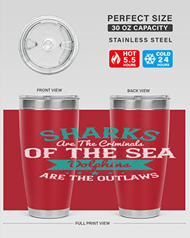 Sharks are the criminals of the sea Dolphins are the outlaws Style 34#- shark  fish- Tumbler