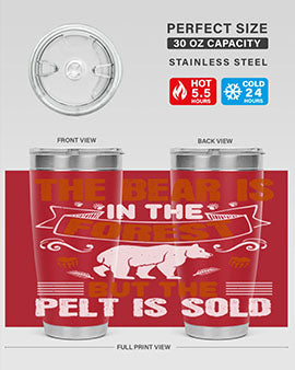 The bear is in the forest, but the pelt is sold 30#- Bears- Tumbler