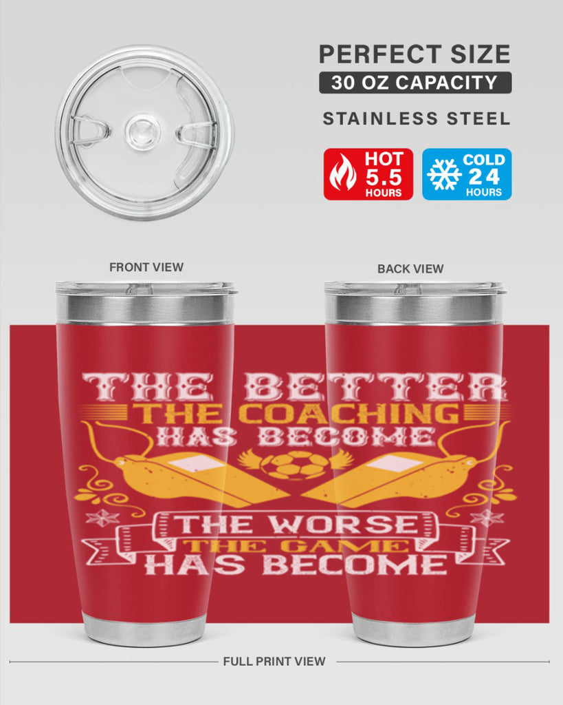 The better the coaching has become the worse the game has become Style 14#- coaching- tumbler