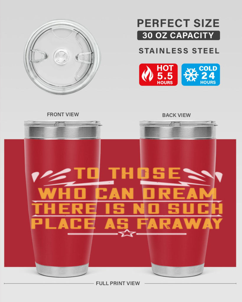 To those who can dream there is no such place as faraway Style 23#- womens day- Tumbler