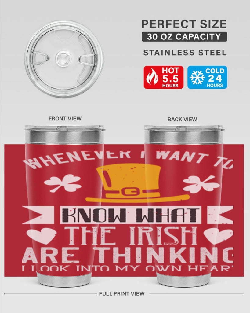 Whenever I want to know what the Irish are thinking I look into my own heart Style 5#- St Patricks Day- Tumbler