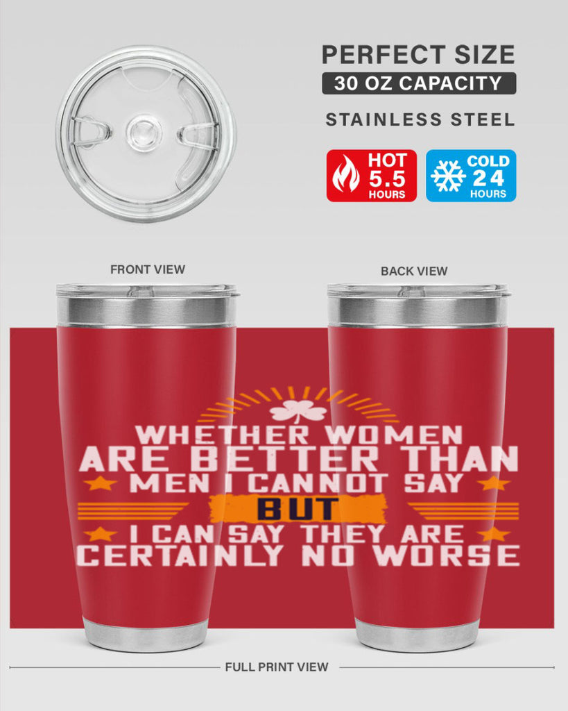 Whether women are better than men I cannot say – but I can say they are certainly no worse Style 19#- womens day- Tumbler