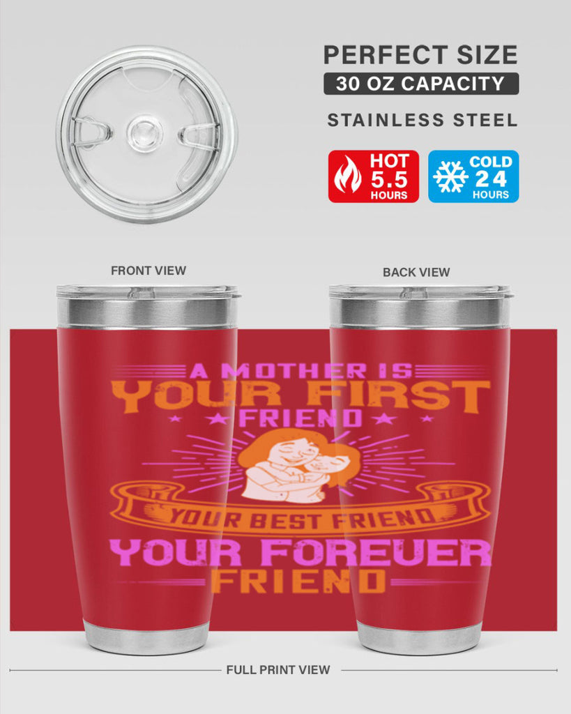 a mother is your first friend your best friend your forever friend 240#- mom- Tumbler