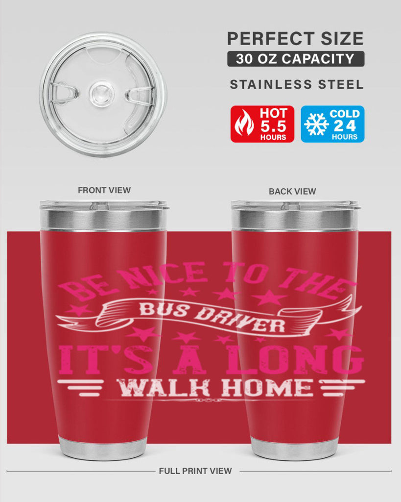 be nice to the bus driver it’s a long walk homee Style 45#- bus driver- tumbler
