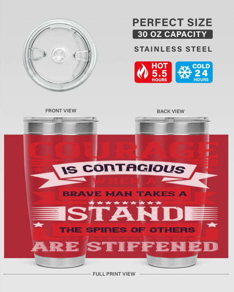 courage is contagious when a brave man takes a stand the spines of others are stiffened 66#- Veterns Day- Tumbler