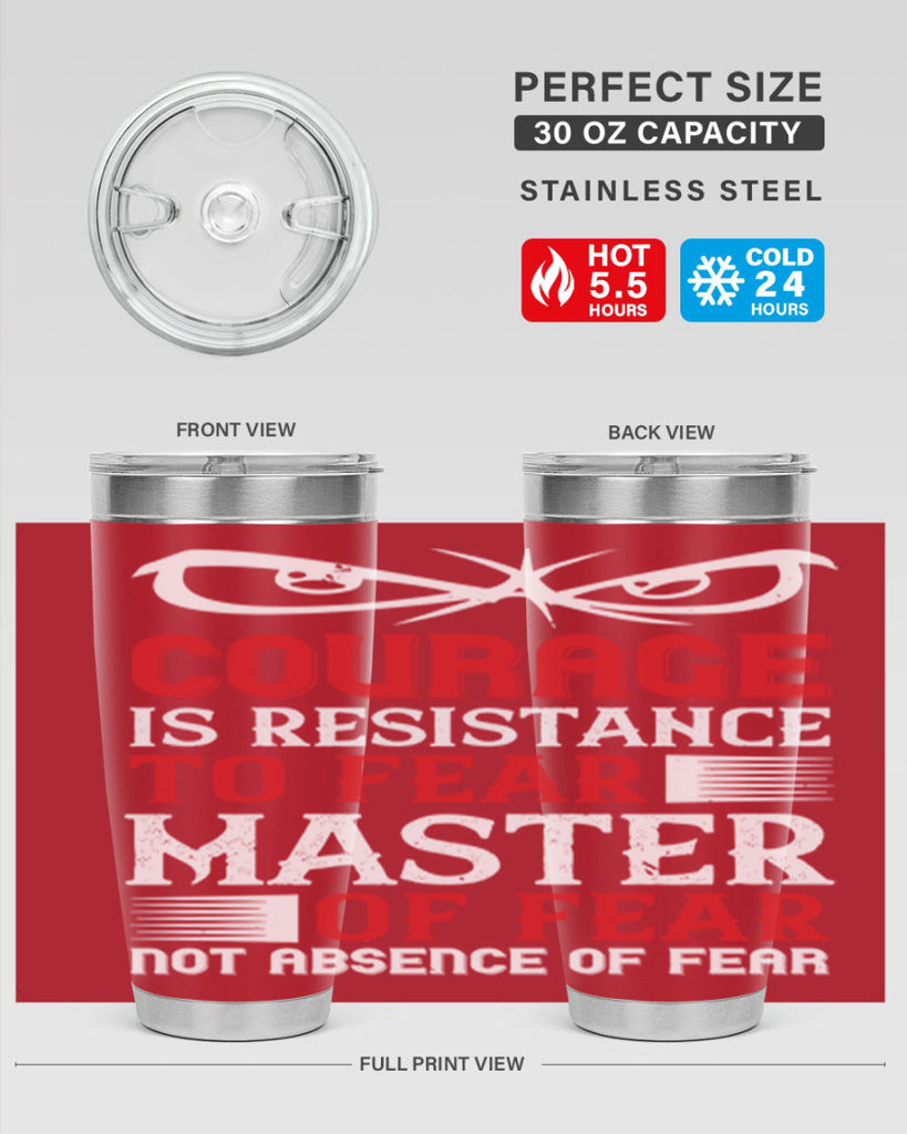 courage is resistance to fear mastery of fear—not absence of fear 64#- Veterns Day- Tumbler