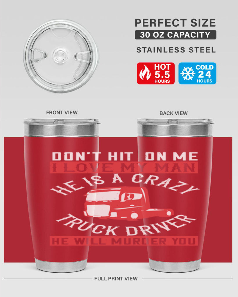 don’t hit on me i love my he is a crazy truck driver he will murder you Style 4#- truck driver- tumbler