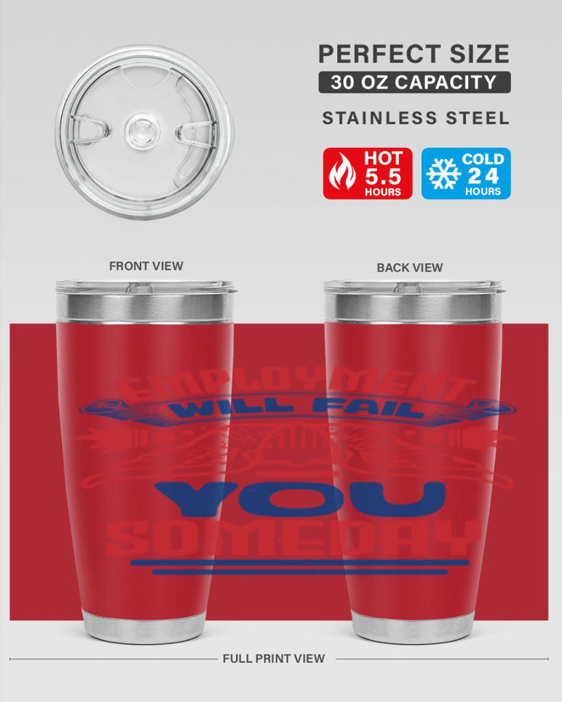 employment will fail you someday Style 79#- Fourt Of July- Tumbler