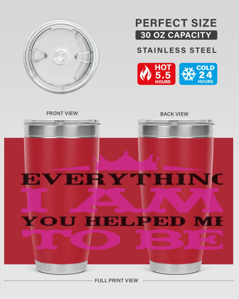 everything i am you helped me to be 85#- mothers day- Tumbler