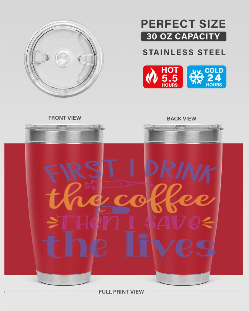 first i drink the coffee then i save the lives Style Style 189#- nurse- tumbler