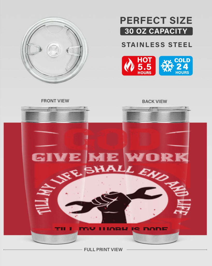 god give me work till my life shall end and life till my work is done 41#- labor day- Tumbler