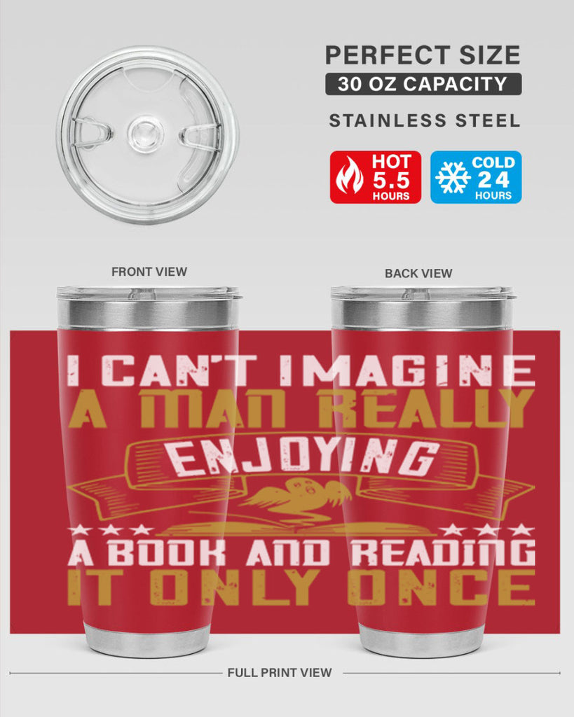i can’t imagine a man really enjoying a book and reading it only once 69#- reading- Tumbler
