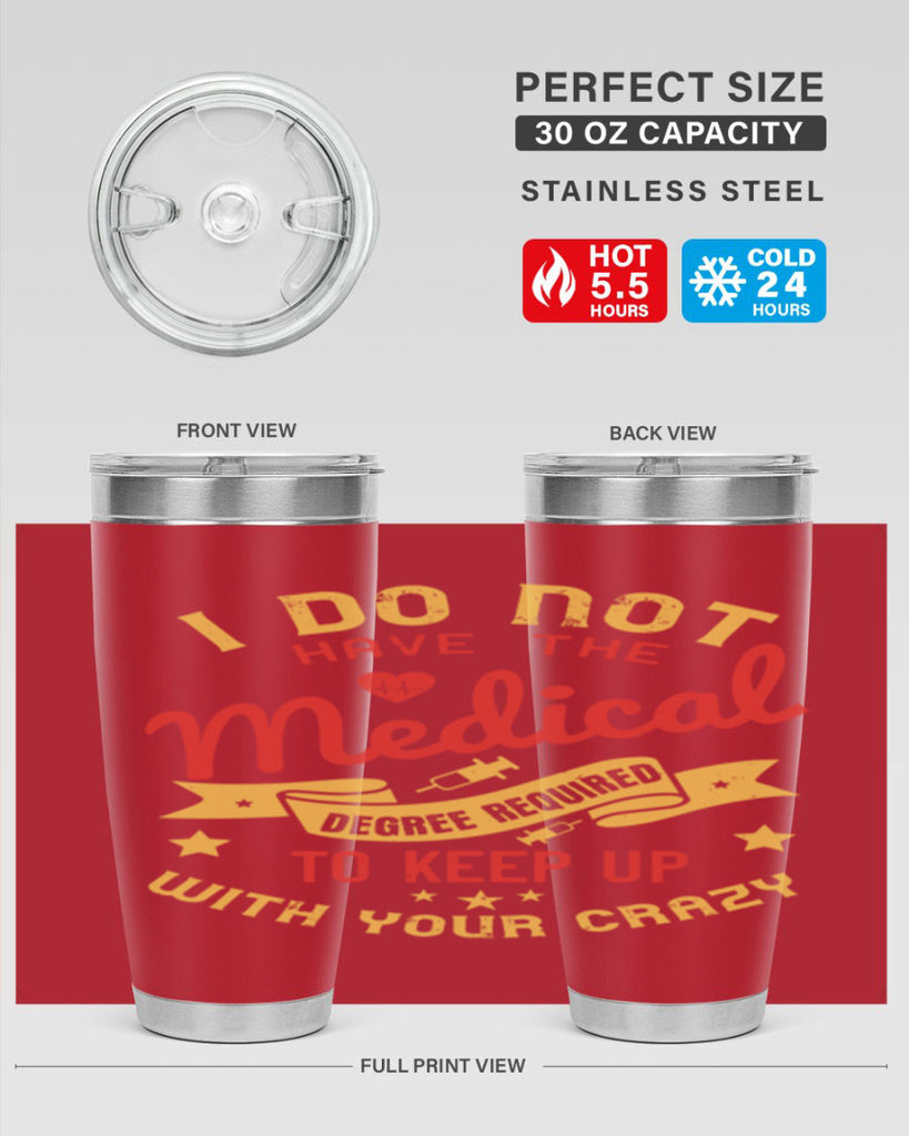 i do not have the medical degree required to keep up with your crazy Style 48#- medical- tumbler