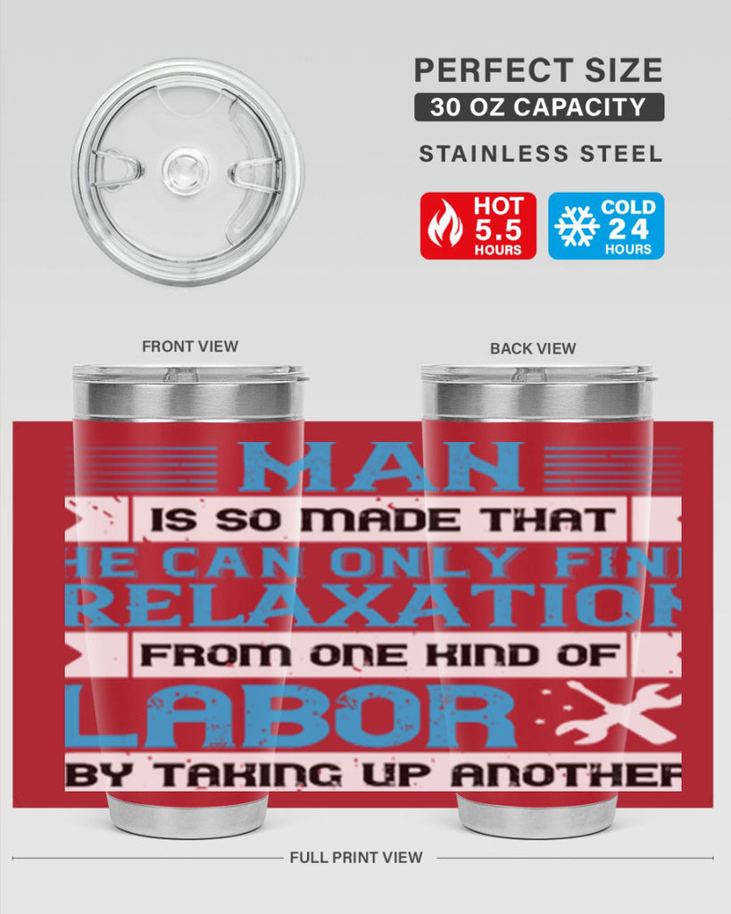 man is so made that he can only find relaxation from one kind of labor by taking up another 25#- labor day- Tumbler