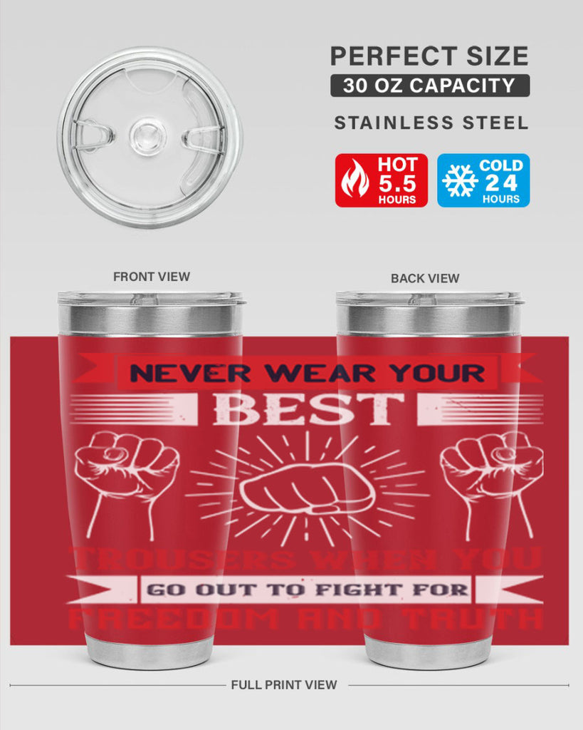 never wear your best trousers when you go out to fight for freedom and truth 40#- Veterns Day- Tumbler
