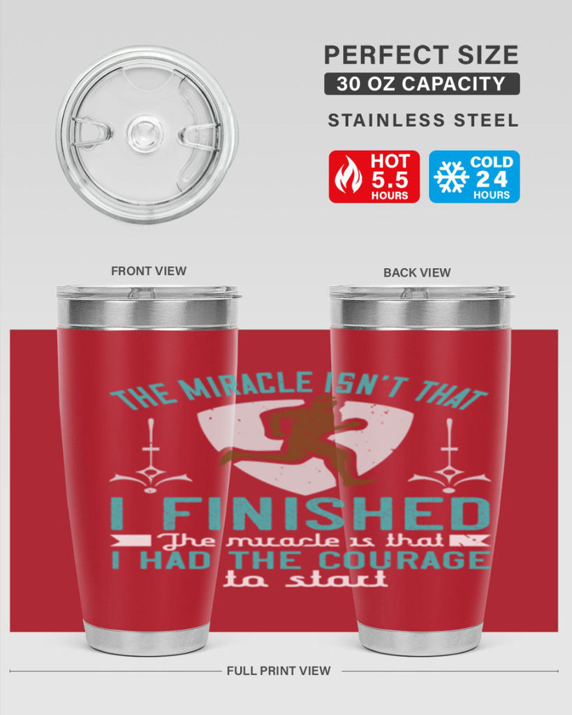 the miracle isn’t that i finished the miracle is that i had the courage to start 13#- running- Tumbler