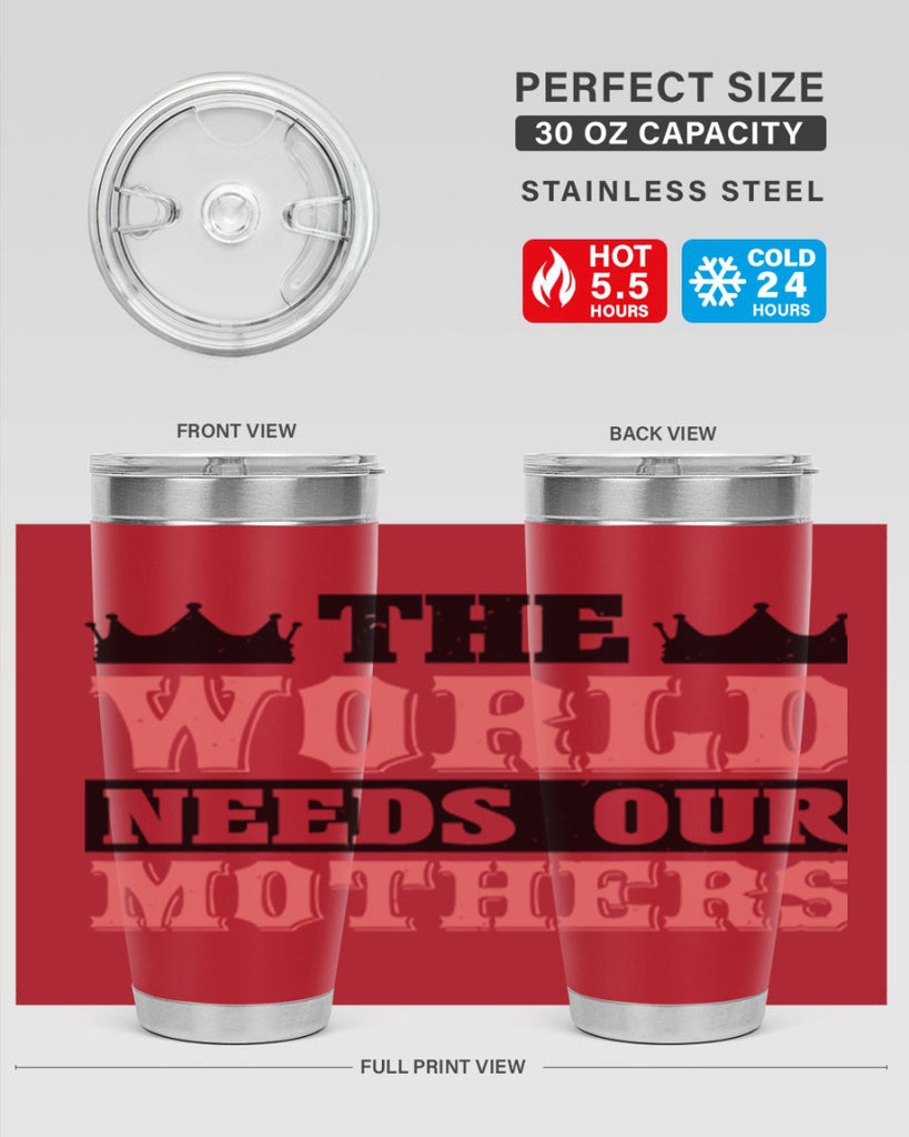 the world needs our mothers 18#- mothers day- Tumbler