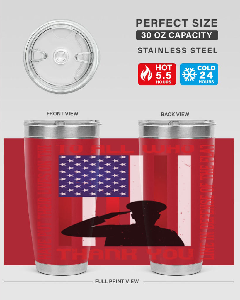 to all who have put their lives on the line in defense of the flat thank you 16#- Veterns Day- Tumbler