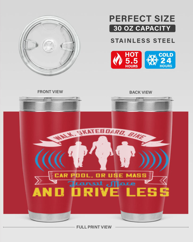 walk skateboard bike car pool or use mass transit more and drive less 15#- walking- Tumbler