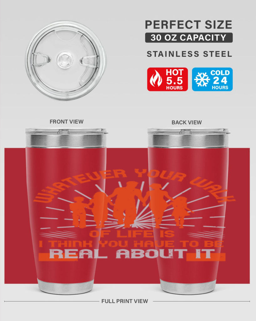 whateuer your walh of life is i think you haue to be real about it 13#- walking- Tumbler