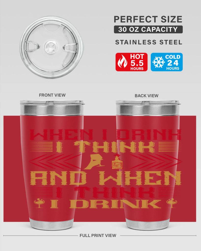 when i drink i think and when i think i drink 21#- drinking- Tumbler