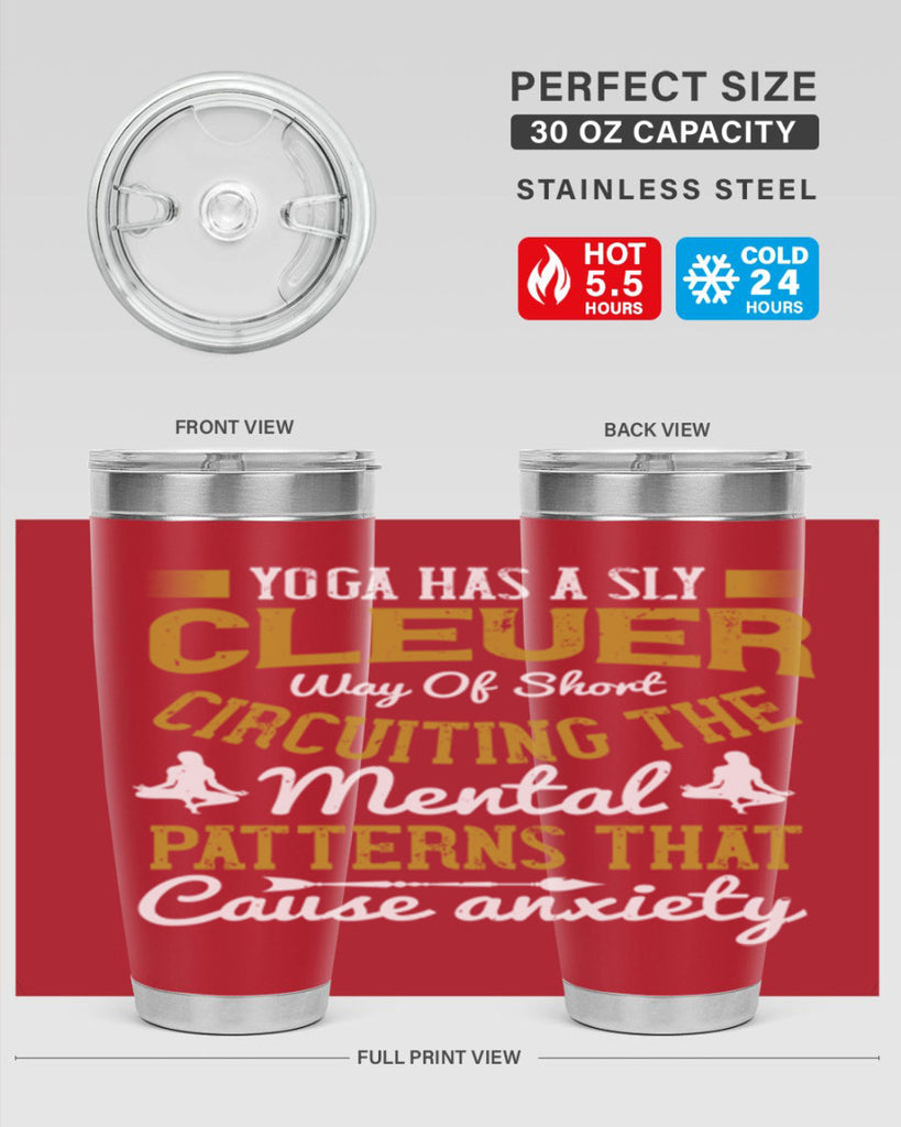 yoga has a sly clever way of short circuiting the mental patterns that cause anxiety 30#- yoga- Tumbler