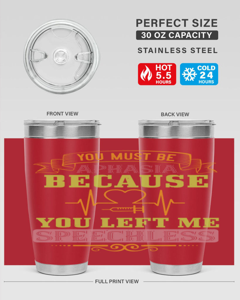 you must be aphasia because you left me speechless Style 7#- medical- tumbler