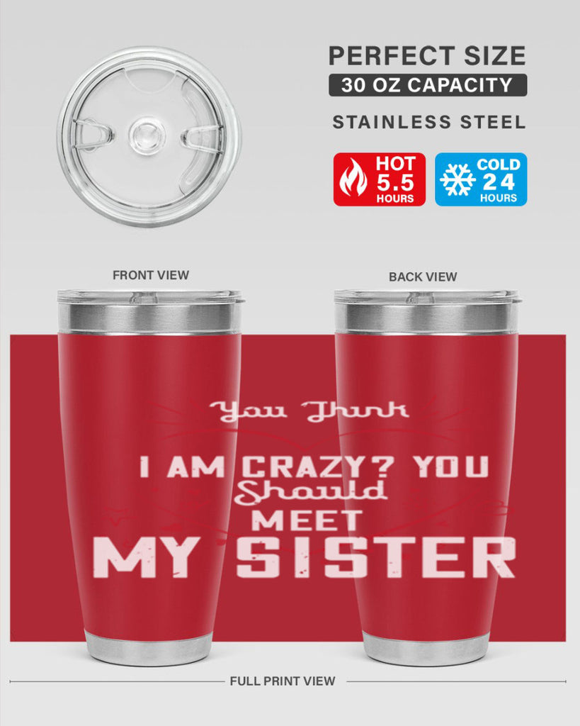 you think i am crazy you shouldmy sister 2#- sister- Tumbler