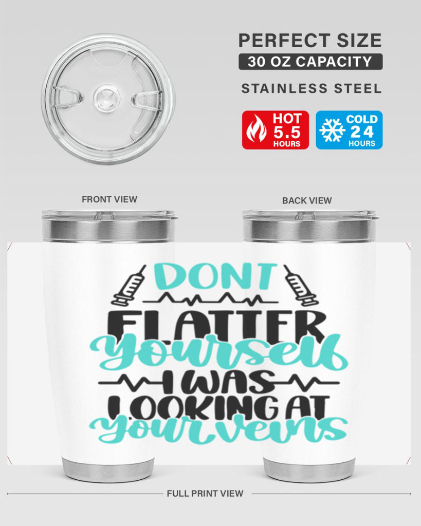 Dont Flatter Yourself I Was Looking At Your Veins Style Style 201#- nurse- tumbler