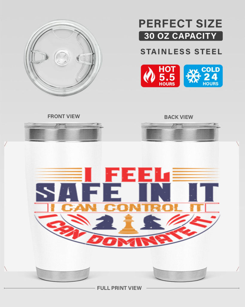 I feel safe in it I can control it I can dominate it 45#- chess- Tumbler