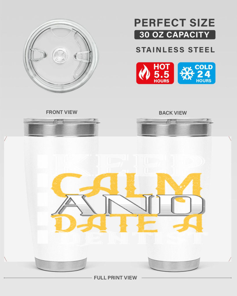 Keep calm and date a dentist Style 29#- dentist- tumbler
