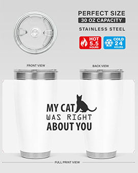 My Cat Was Right Style 72#- cat- Tumbler