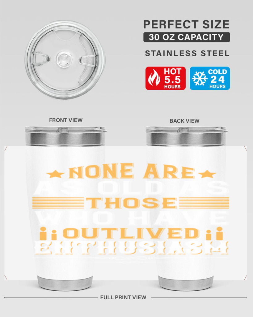 None are as old as those who have outlived enthusiasm Style 51#- birthday- tumbler