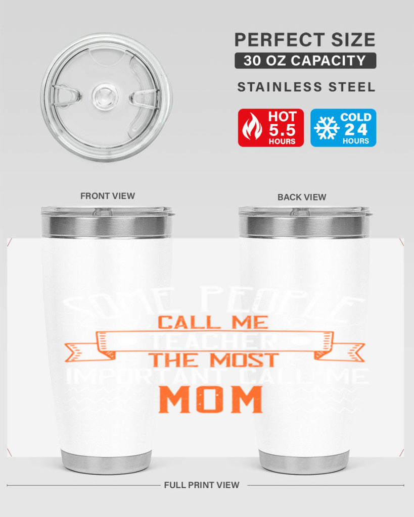 SOME PEOPLE CALL ME TEACHER THE MOST IMPORTANT CALL ME MOM Style 21#- teacher- tumbler