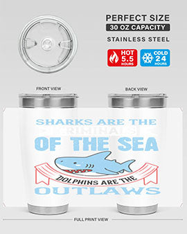 Sharks are the criminals of the sea Dolphins are the outlaws Style 32#- shark  fish- Tumbler