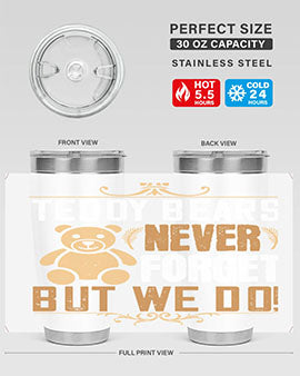 Teddy Bears never forget, but we do! 29#- Bears- Tumbler
