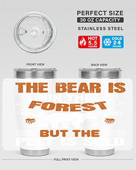 The bear is in the forest, but the pelt is sold 30#- Bears- Tumbler