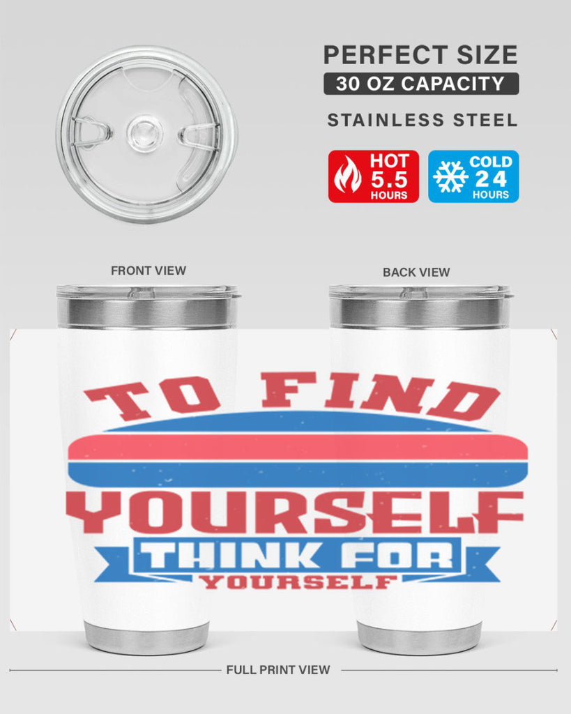 To find yourself think for yourself Style 47#- Fourt Of July- Tumbler